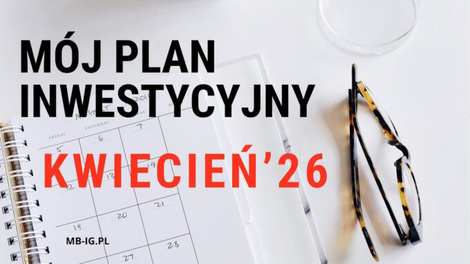 Mój plan inwestycyjny na kwiecień 2026 r.