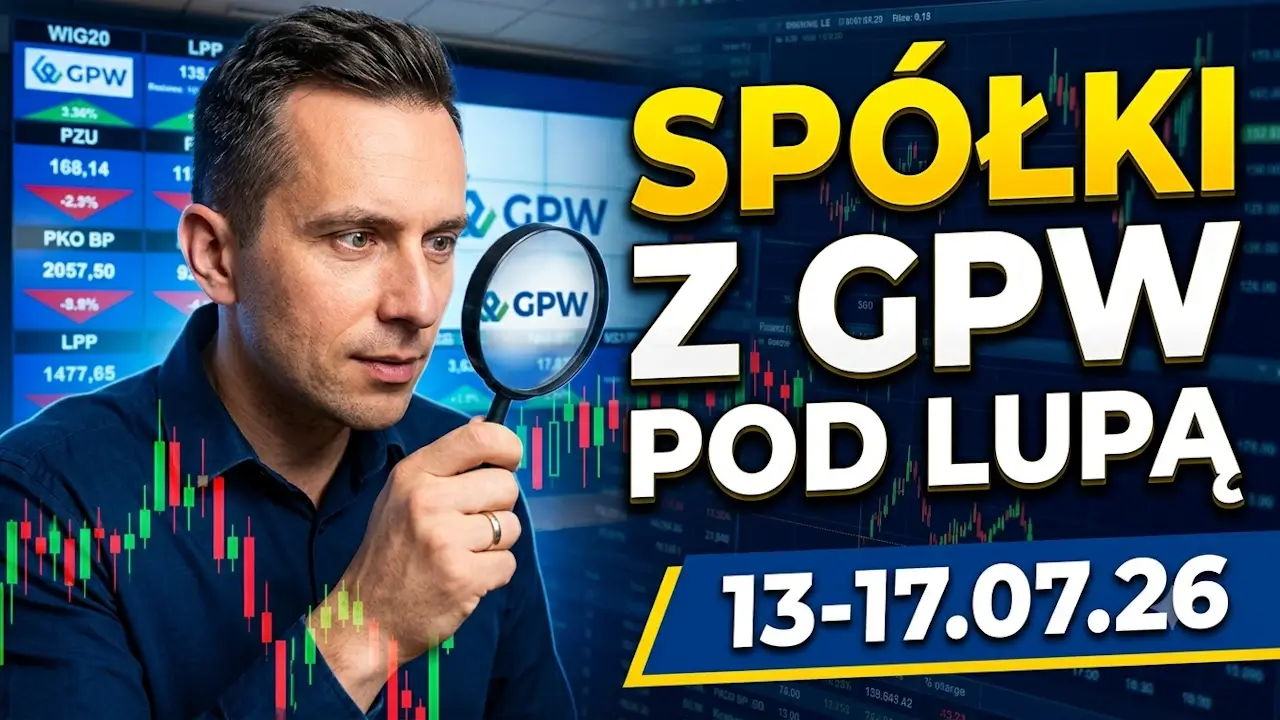 Spółki z GPW za 13-17.07.2026 pod lupą