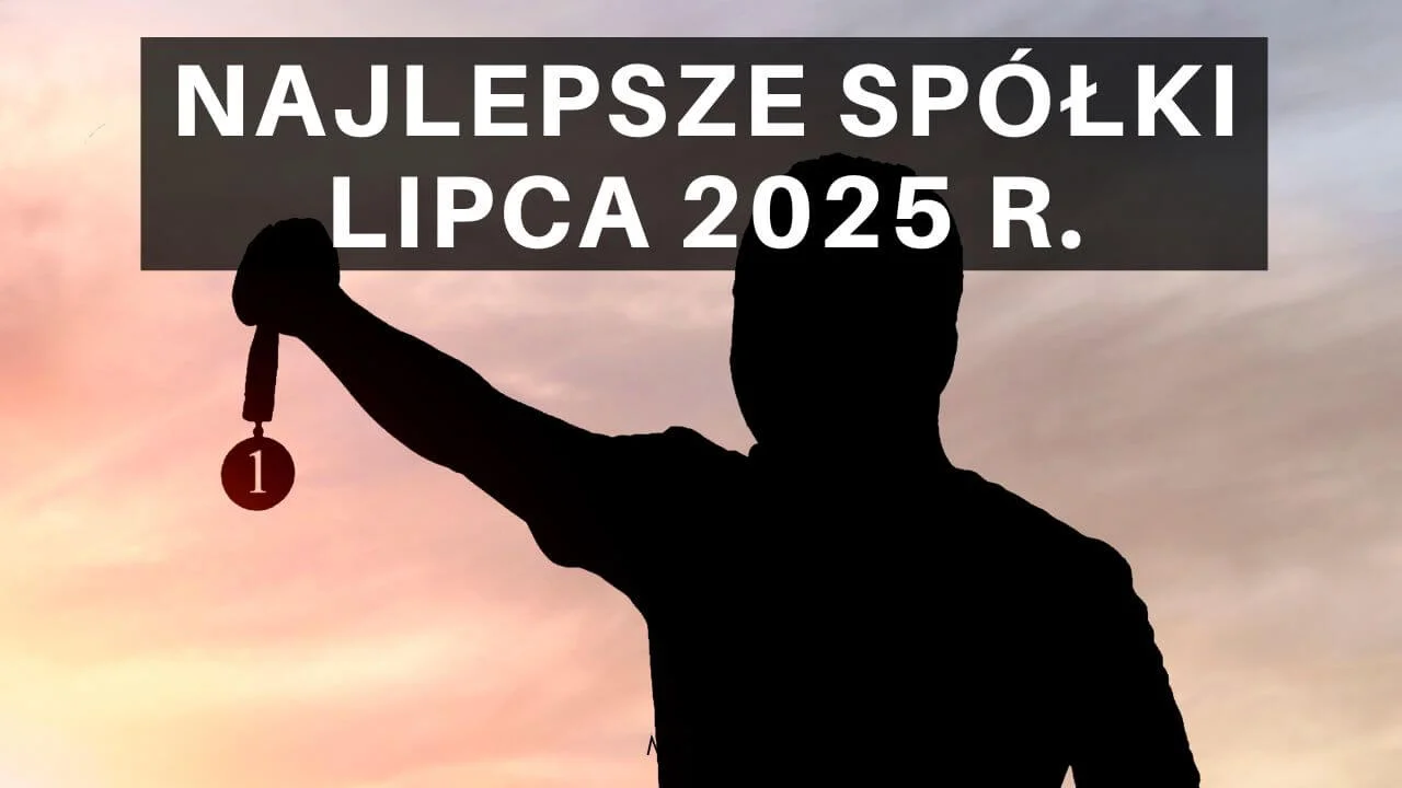 Najlepsze spółki lipca 2025 r.